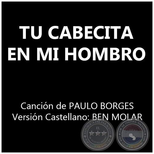 TU CABECITA EN MI HOMBRO - Canción de PAULO BORGES - Versión Castellano: BEN MOLAR